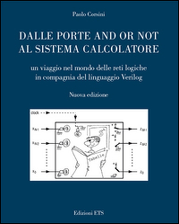 Dalle porte and or not al sistema calcolatore. Un viaggio nel mondo delle reti logiche in compagnia del linguaggio Verilog - Librerie.coop Dalle porte and or not al sistema calcolatore. Un viaggio nel mondo delle reti logiche in compagnia del linguaggio Verilog - Librerie.coop