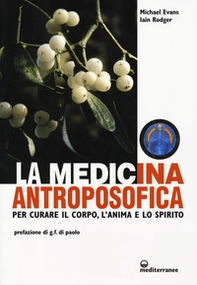 La medicina antroposofica. Per curare il corpo, l'anima e lo spirito - Librerie.coop