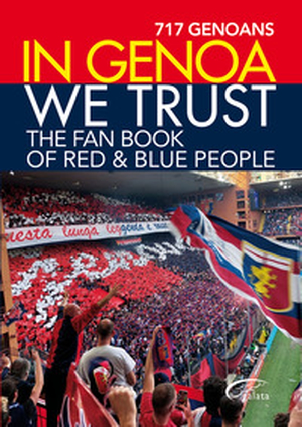 In Genoa we trust. The fan book of red & blue people - Librerie.coop In Genoa we trust. The fan book of red & blue people - Librerie.coop