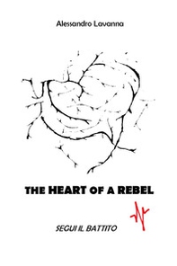 The heart of a rebel. Segui il battito - Librerie.coop
