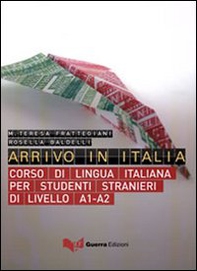 Arrivo in Italia. Corso di lingua italiana per studenti stranieri di livello A1-A2 - Librerie.coop