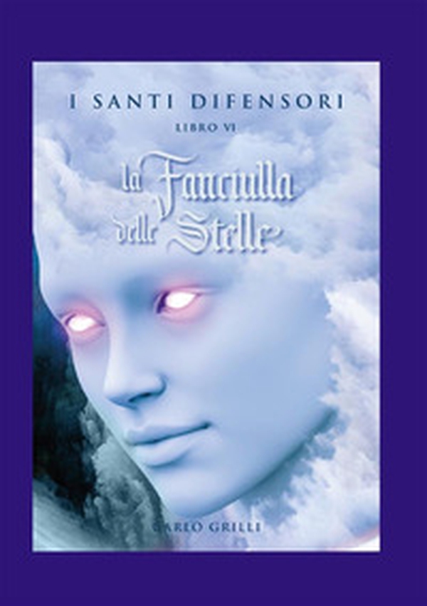 La fanciulla delle stelle. I santi difensori - Vol. 6 - Librerie.coop La fanciulla delle stelle. I santi difensori - Vol. 6 - Librerie.coop