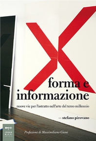 Forma e informazione. Nuove vie per l'astratto nell'arte del terzo millennio - Librerie.coop Forma e informazione. Nuove vie per l'astratto nell'arte del terzo millennio - Librerie.coop