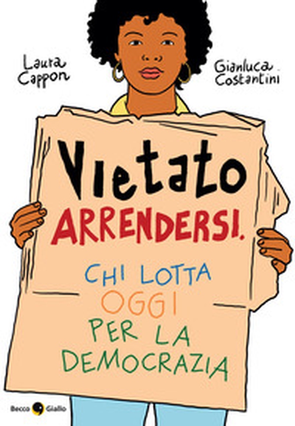 Vietato arrendersi. Chi lotta oggi per la democrazia - Librerie.coop