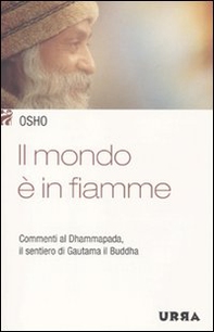 Il mondo è in fiamme. Commenti al Dhammapada, il sentiero di Gautama il Buddha - Librerie.coop