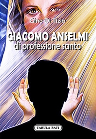 Giacomo Anselmi di professione santo - Librerie.coop