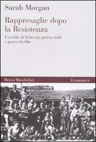 Rappresaglie dopo la Resistenza. L'eccidio di Schio tra guerra civile e guerra fredda - Librerie.coop