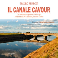 Il Canale Cavour. Una romantica e preziosa via d'acqua sospesa tra il Po e il Ticino, tra cielo e terra - Librerie.coop Il Canale Cavour. Una romantica e preziosa via d'acqua sospesa tra il Po e il Ticino, tra cielo e terra - Librerie.coop