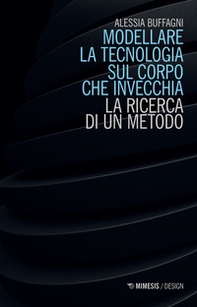 Modellare la tecnologia sul corpo che invecchia. La ricerca di un metodo - Librerie.coop Modellare la tecnologia sul corpo che invecchia. La ricerca di un metodo - Librerie.coop