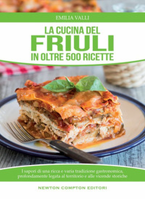 La cucina del Friuli in oltre 500 ricette - Librerie.coop La cucina del Friuli in oltre 500 ricette - Librerie.coop