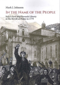 In the name of the people. Italy's first step towards liberty in the revolt at Penne in 1779 - Librerie.coop In the name of the people. Italy's first step towards liberty in the revolt at Penne in 1779 - Librerie.coop
