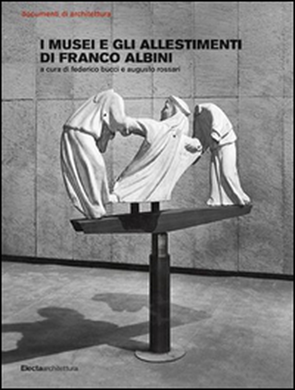 I musei e gli allestimenti di Franco Albini - Librerie.coop I musei e gli allestimenti di Franco Albini - Librerie.coop
