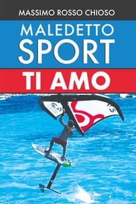 Maledetto sport, ti amo - Librerie.coop