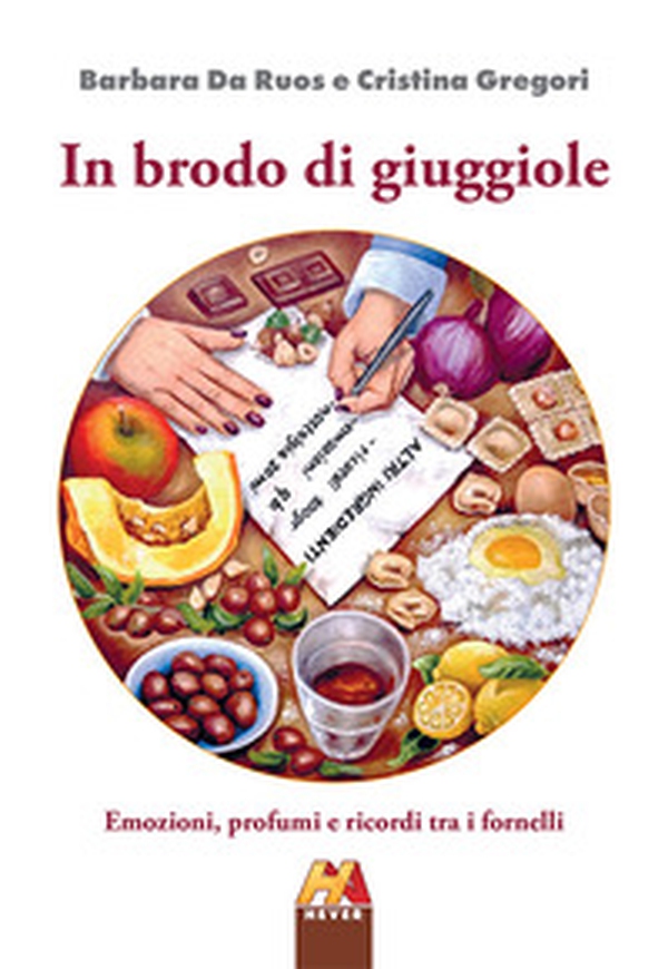 In brodo di giuggiole. Emozioni, profumi e ricordi tra i fornelli - Librerie.coop In brodo di giuggiole. Emozioni, profumi e ricordi tra i fornelli - Librerie.coop