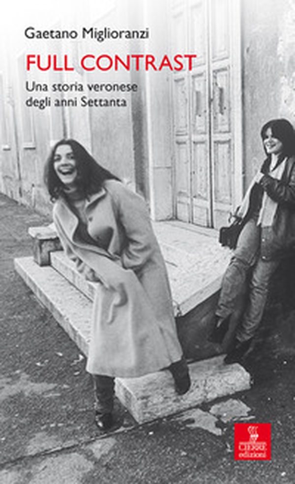 Full contrast. Una storia veronese degli anni Settanta - Librerie.coop Full contrast. Una storia veronese degli anni Settanta - Librerie.coop