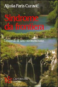 Sindrome da frontiera. I ricordi di uno sconosciuto - Librerie.coop
