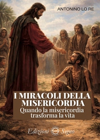 I miracoli della misericordia. Quando la misericordia trasforma la vita - Librerie.coop