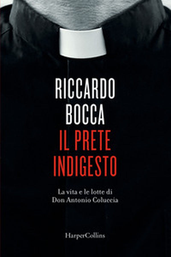 Il prete indigesto. La vita e le lotte di don Antonio Coluccia - Librerie.coop Il prete indigesto. La vita e le lotte di don Antonio Coluccia - Librerie.coop