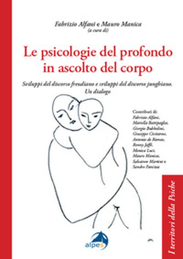 Le psicologie del profondo in ascolto del corpo. Sviluppi del discorso freudiano e sviluppi del discorso junghiano. Un dialogo - Librerie.coop