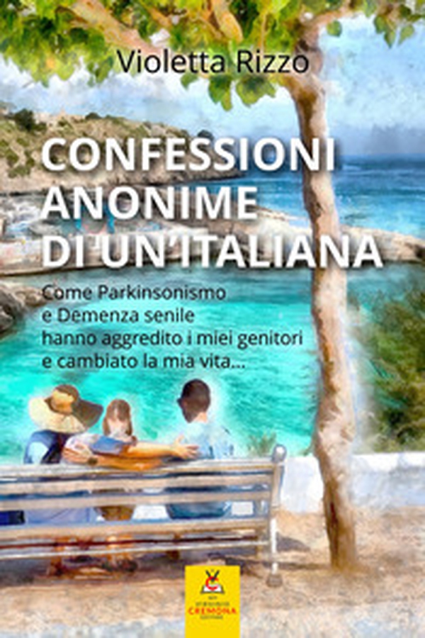 Confessioni anonime di un'italiana. Come parkinsonismo e demenza senile hanno aggredito i miei genitori e cambiato la mia vita... - Librerie.coop Confessioni anonime di un'italiana. Come parkinsonismo e demenza senile hanno aggredito i miei genitori e cambiato la mia vita... - Librerie.coop