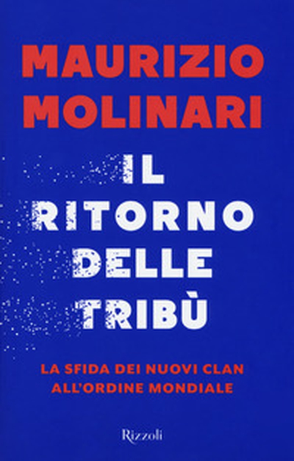 Il ritorno delle tribù. La sfida dei nuovi clan all'ordine mondiale - Librerie.coop Il ritorno delle tribù. La sfida dei nuovi clan all'ordine mondiale - Librerie.coop