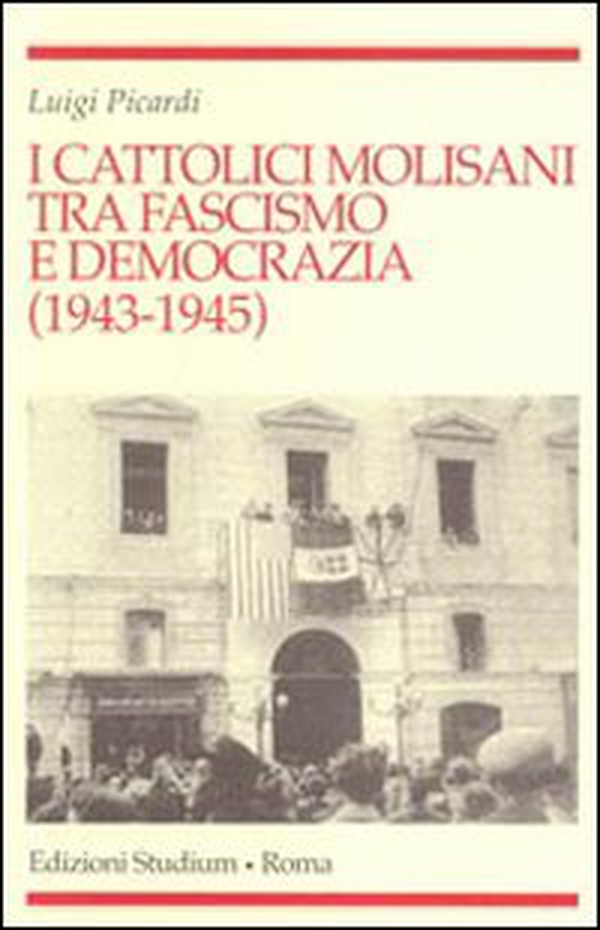 I cattolici molisani tra fascismo e democrazia (1943-1945) - Librerie.coop I cattolici molisani tra fascismo e democrazia (1943-1945) - Librerie.coop