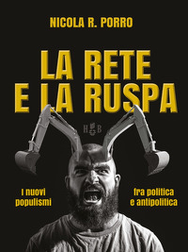 La rete e la ruspa. I nuovi populismi fra politica e antipolitica - Librerie.coop La rete e la ruspa. I nuovi populismi fra politica e antipolitica - Librerie.coop