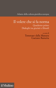 Il volere che si fa norma. Quaderno primo. Dialogo tra giuristi e filosofi - Librerie.coop