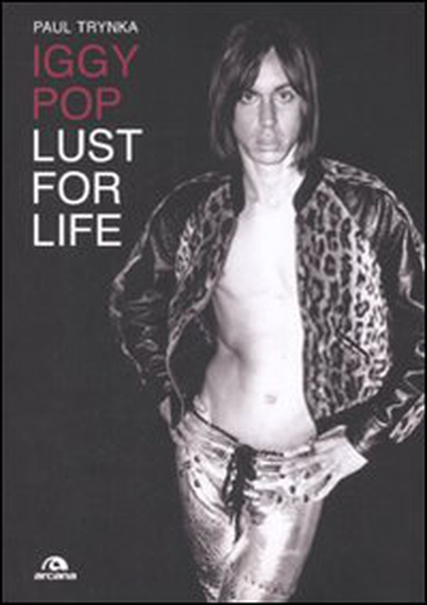 Iggy Pop. Lust for life - Librerie.coop Iggy Pop. Lust for life - Librerie.coop