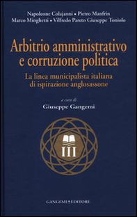 Arbitrio amministrativo e corruzione politica. La linea municipalista italiana di ispirazione anglosassone - Librerie.coop Arbitrio amministrativo e corruzione politica. La linea municipalista italiana di ispirazione anglosassone - Librerie.coop