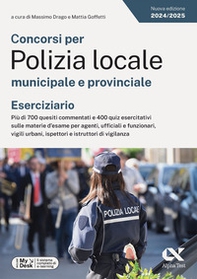 Concorsi per Polizia locale municipale e provinciale. Eserciziario. Più di 700 quesiti commentati e 400 quiz esercitativi sulle materie d'esame per agenti, ufficiali e funzionari, vigili urbani, ispettori e istruttori di vigilanza. Ediz. MyDesk - Librerie.coop