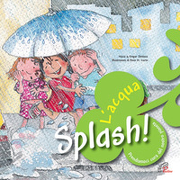 Splash! L'acqua. Prendiamoci cura del nostro pianeta - Librerie.coop Splash! L'acqua. Prendiamoci cura del nostro pianeta - Librerie.coop