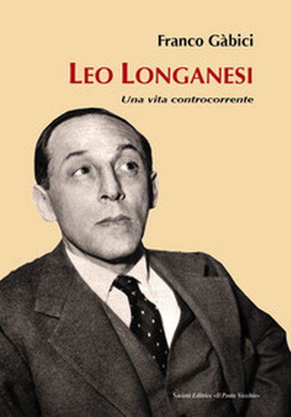Leo Longanesi. Una vita controcorrente - Librerie.coop Leo Longanesi. Una vita controcorrente - Librerie.coop