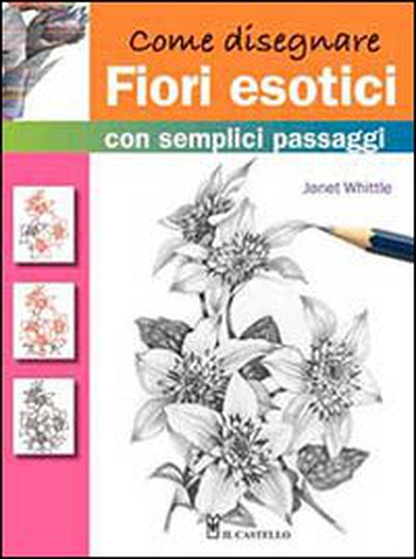 Come disegnare fiori esotici con semplici passaggi - Librerie.coop Come disegnare fiori esotici con semplici passaggi - Librerie.coop