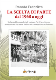 La scelta di parte dal 1968 ad oggi. Un lungo filo rosso lega il ragazzo, l'attivista, l'uomo: un'avventura che viene da lontano che continua e si rinnova - Librerie.coop