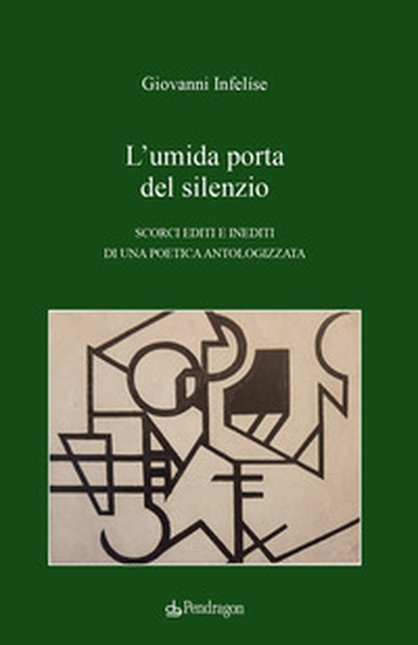 L'umida porta del silenzio. Scorci editi e inediti di una poetica antologizzata - Librerie.coop