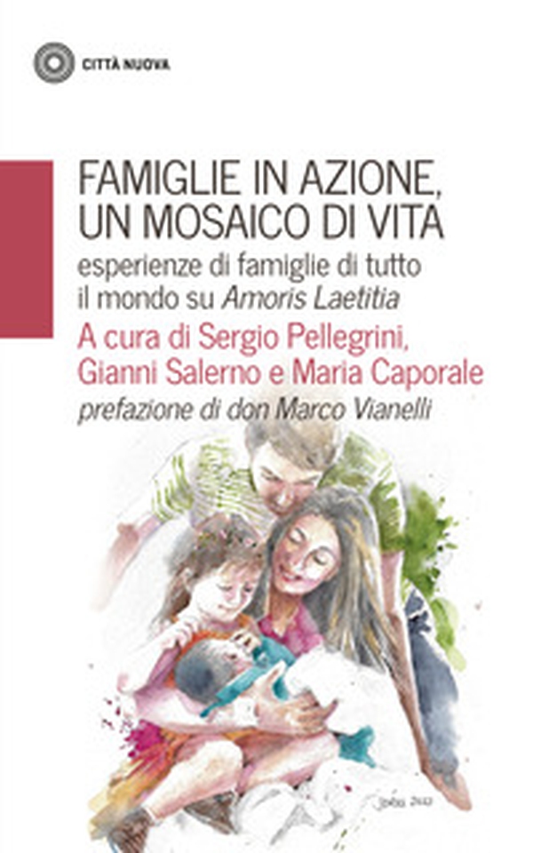 Famiglie in azione un mosaico di vita. Esperienze di famiglie di tutto il mondo su Amoris Laetitia - Librerie.coop Famiglie in azione un mosaico di vita. Esperienze di famiglie di tutto il mondo su Amoris Laetitia - Librerie.coop