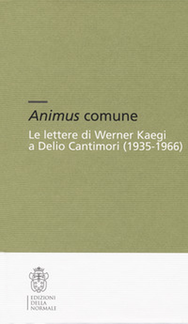Animus comune. Le lettere di Werner Kaegi e Delio Cantimori (1935-1966) - Librerie.coop Animus comune. Le lettere di Werner Kaegi e Delio Cantimori (1935-1966) - Librerie.coop