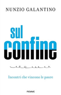 Sul confine. Incontri che vincono le paure - Librerie.coop