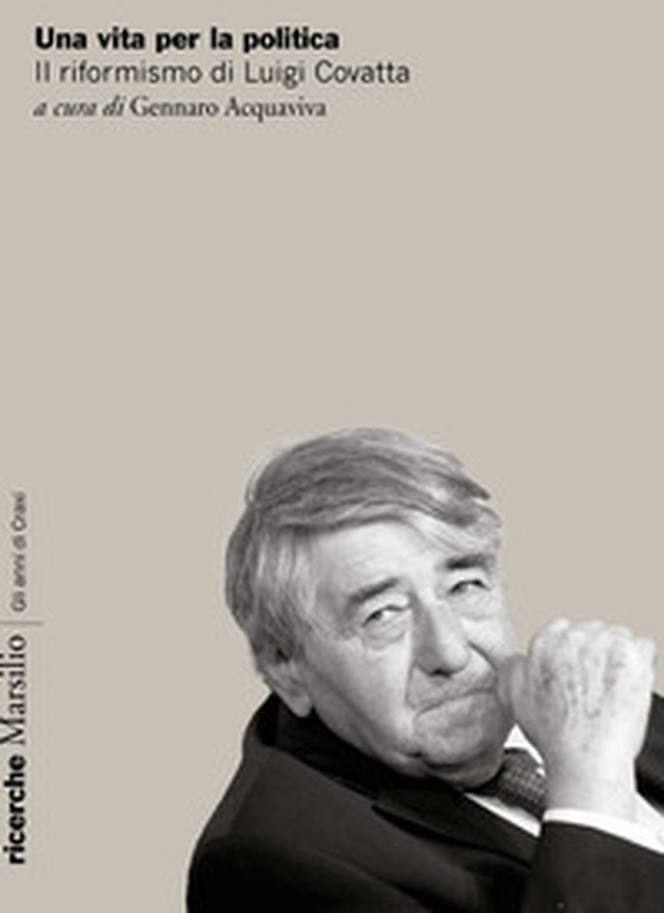 Una vita per la politica. Il riformismo di Luigi Covatta - Librerie.coop Una vita per la politica. Il riformismo di Luigi Covatta - Librerie.coop