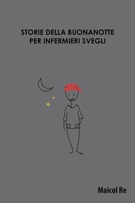 Storie della buonanotte per infermieri svegli - Librerie.coop