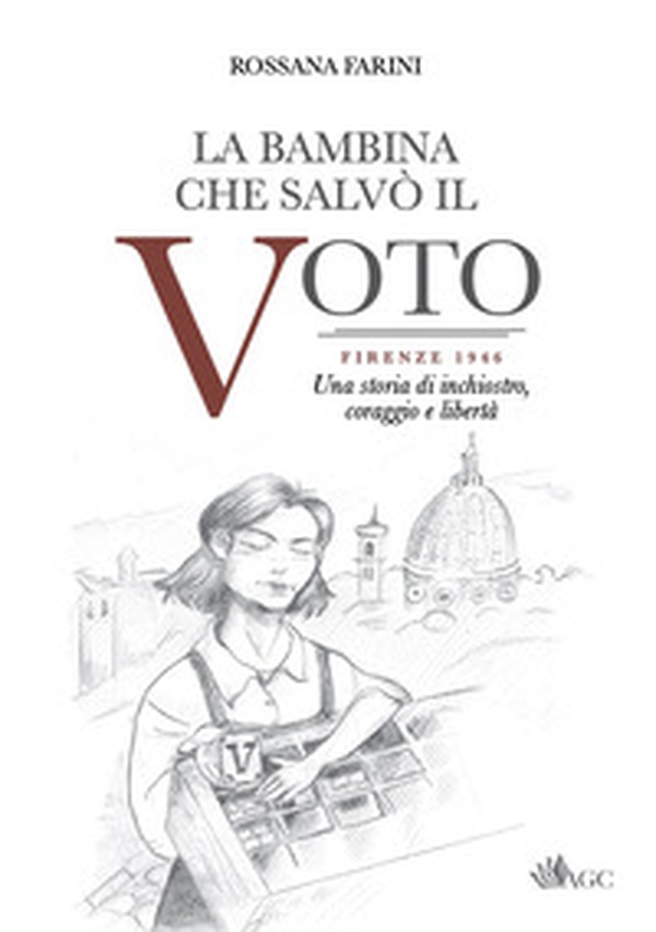 La bambina che salvò il voto. Firenze 1946. Una storia di inchiostro, coraggio e libertà - Librerie.coop