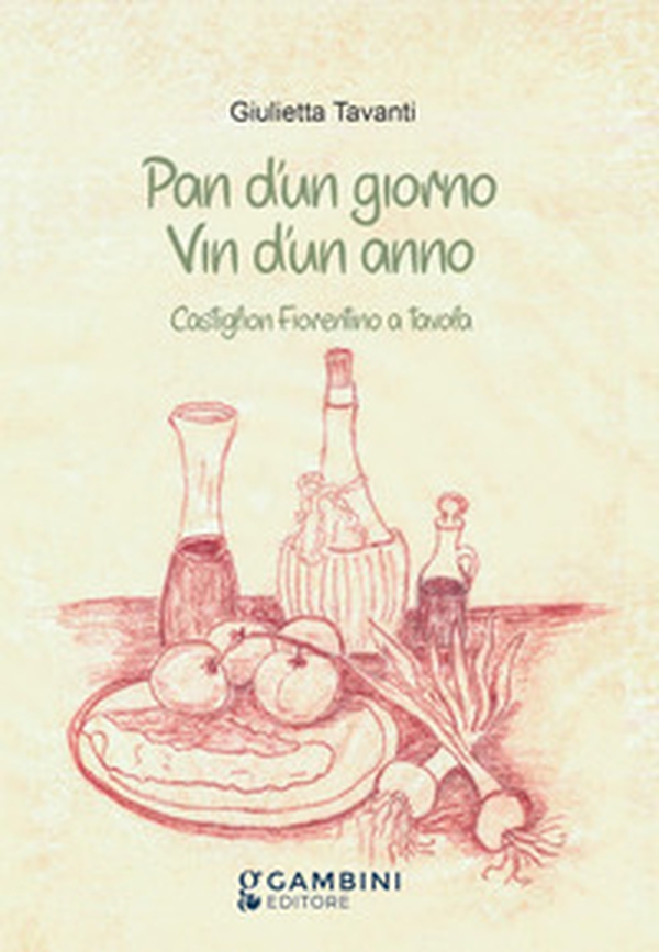 Pan d'un giorno vin d'un anno. Castiglion Fiorentino a tavola - Librerie.coop Pan d'un giorno vin d'un anno. Castiglion Fiorentino a tavola - Librerie.coop