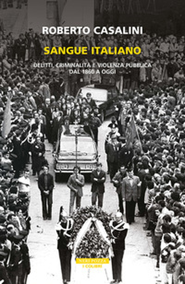 Sangue italiano. Delitti, criminalità e violenza pubblica dal 1860 a oggi - Librerie.coop Sangue italiano. Delitti, criminalità e violenza pubblica dal 1860 a oggi - Librerie.coop