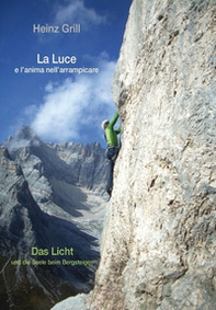 La luce e l'anima nell'arrampicare-Das Licht und die Seele beim Bergsteigen - Librerie.coop