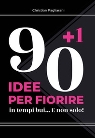 90+1 idee per fiorire. In tempi bui... E non solo! - Librerie.coop 90+1 idee per fiorire. In tempi bui... E non solo! - Librerie.coop
