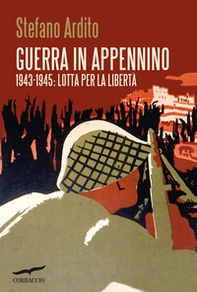 Guerra in Appennino. 1943-1945: lotta per la libertà - Librerie.coop
