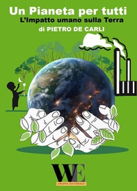 Un pianeta per tutti. L'impatto umano sulla terra - Librerie.coop