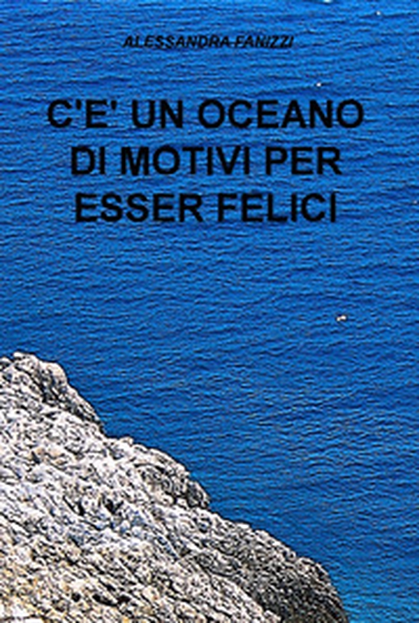 C'è un oceano di motivi per essere felici - Librerie.coop C'è un oceano di motivi per essere felici - Librerie.coop