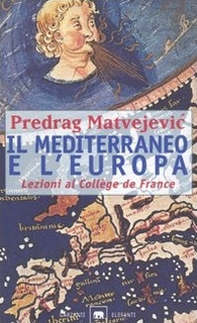 Il Mediterraneo e l'Europa. Lezioni al Collège de France - Librerie.coop